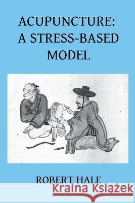 Acupuncture: A Stress-Based Model Robert Hale   9788412010961 Avicenna