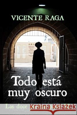 Todo está muy oscuro: Las doce puertas parte III Raga, Vicente 9788412018929