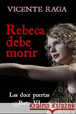 Rebeca debe morir: Las doce puertas parte VI Vicente Raga 9788412018950