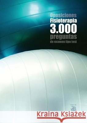 Oposiciones Fisioterapia: 3.000 preguntas de examen tipo test Agustín Odriozola Kent 9788412019681