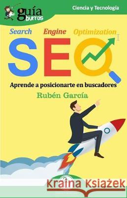 GuíaBurros SEO: Aprende a posicionarte en buscadores Rubén García 9788412055627 Editatum