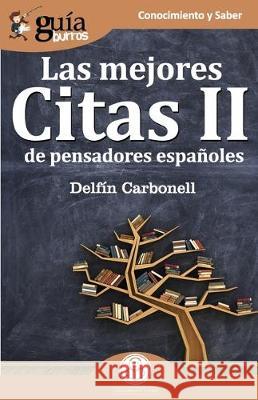 GuíaBurros Las mejores Citas II: de pensadores españoles Delfín Carbonell 9788412055689 Editatum