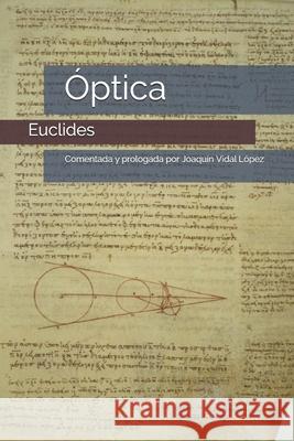 La Óptica de Euclides: Comentada y prologada por Joaquín Vidal López Vidal López, Joaquín 9788412071535 Aras Cathedra, S.L.