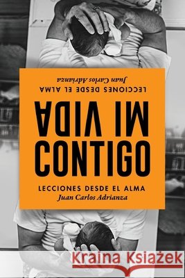Mi Vida Contigo: Lecciones Desde El Alma Juan Carlos Adrianza 9788412077308