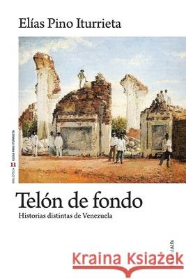 Telón de fondo: Historias distintas de Venezuela Pino Iturrieta, Elias 9788412077339