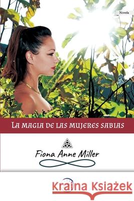 La magia de las mujeres sabias Fiona Anne Miller 9788412148206 Ediciones Siglo 21