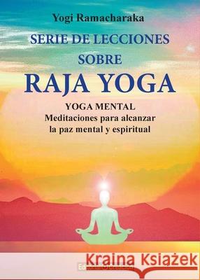 Serie de lecciones sobre Raja Yoga Yogi Ramacharaka 9788412162431