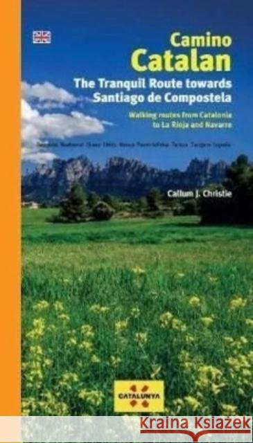 Camino Catalan: The Tranquil Route Towards Santiago de Compstela Callum Christie 9788412188059 Editorial Piolet