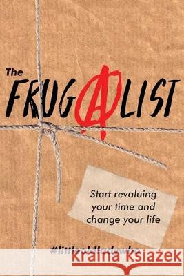 The FrugAlist: Start Revaluing Your Time And Change Your Life Littleoldlady Who 9788412202908 Frank Fisher