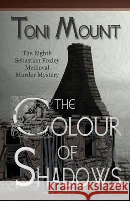 The Colour of Shadows: A Sebastian Foxley Medieval Murder Mystery Toni Mount 9788412232509 Madeglobal Publishing