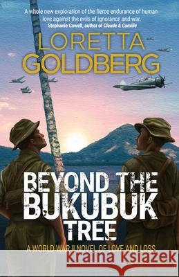 Beyond the Bukubuk Tree: A World War II Novel of Love and Loss Loretta Goldberg 9788412232585