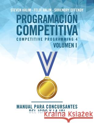 Programación competitiva (CP4) - Volumen I: Manual para concursantes del ICPC y la IOI Halim, Steven 9788412238013 Oj Books