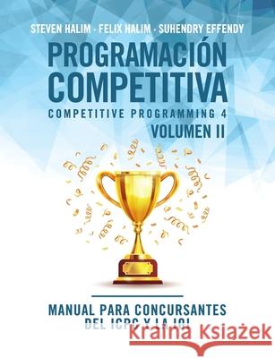 Programación competitiva (CP4) - Volumen II: Manual para concursantes del ICPC y la IOI Halim, Steven 9788412238020 Oj Books