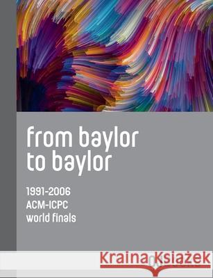 From Baylor to Baylor: 1991-2006 ACM-ICPC World Finals Miguel A. Revilla William B. Poucher 9788412238037 Oj Books