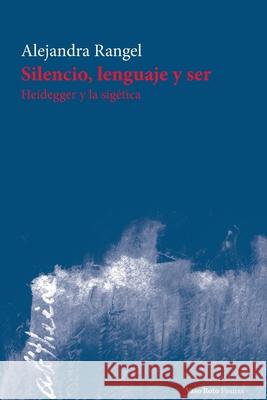 Silencio, lenguaje y ser: Heidegger y la sigética Rangel, Alejandra 9788412243949 Vaso Roto Ediciones S.L