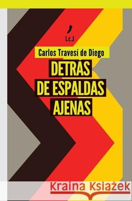 Detrás de espaldas ajenas Carlos Travesí de Diego 9788412251432 Literaturas Com Libros