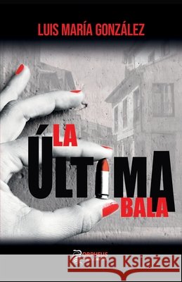 La última bala González, Luis María 9788412264067