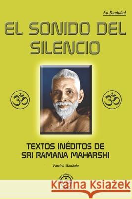 El Sonido del Silencio: Textos inéditos de Sri Ramana Maharshi Patrick Mandala, Javier Luna 9788412289374