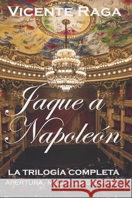 Jaque a Napoleón: La trilogía completa: apertura, medio juego y final Raga, Vicente 9788412296556