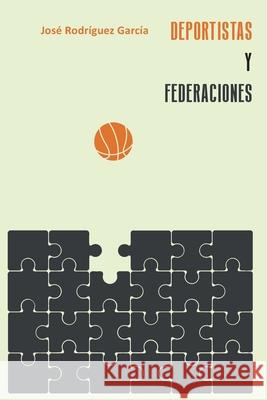 Deportistas y federaciones: el difícil encaje de los derechos José Rodríguez García 9788412320244