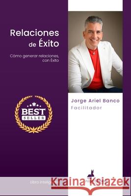 Relaciones de Éxito: Cómo generar Relaciones, con Éxito Jorge Ariel Banco 9788412355000 Rapitbook