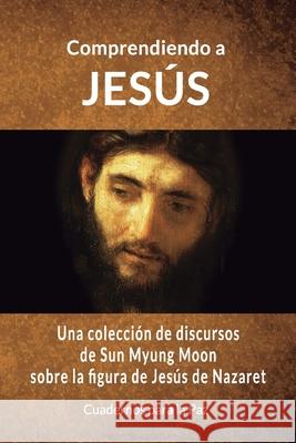 Comprendiendo a Jesús Moon, Sun Myung 9788412359046 Editorial Cuadernos Para La Paz