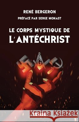 Le corps mystique de l'Ant?christ Ren? Bergeron Serge Monast 9788412386240 Ethos