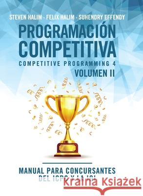 Programación competitiva (CP4) - Volumen II: Manual para concursantes del ICPC y la IOI Halim, Steven 9788412400915 Oj Books