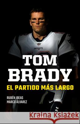 Tom Brady. El Partido Más Largo / Tom Brady. the Longest Match Ibeas, Rubén 9788412417937 Corner