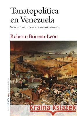 Tanatopolítica en Venezuela: Sicariato de Estado y derechos humanos Briceño-León, Roberto 9788412420463 Editorial Alfa