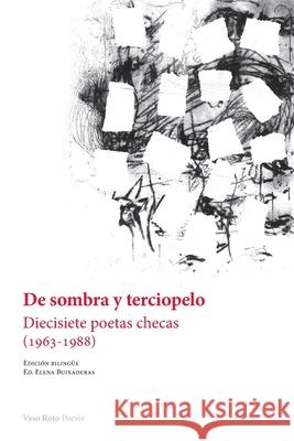 De sombra y terciopelo: Diecisiete poetas checas (1963-1988) Elena Buixaderas 9788412437409 Vaso Roto Ediciones S.L