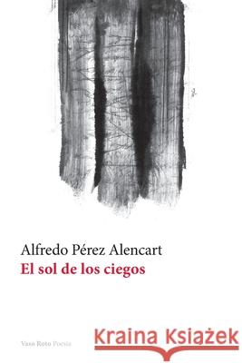 El sol de los ciegos Alfredo Pérez Alencart 9788412437416