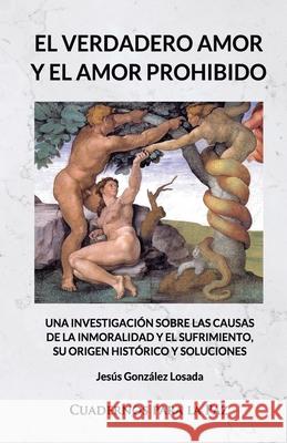 El Verdadero Amor y el Amor Prohibido Jesús González Losada 9788412445718