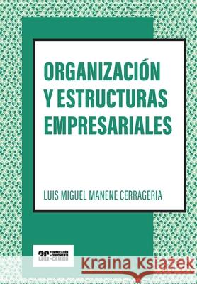 Organización y estructuras empresariales: (Versión B/N) Luis Miguel Manene Cerrageria 9788412479218 3c Comunicacion + Conocimiento = Cambio