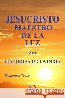 Jesucristo Maestro de la Luz - Historias de la India Armonia Martin Mahendra Tevar  9788412530858 Via Directa