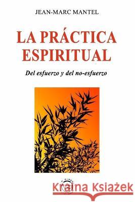La Practica Espiritual: Del esfuerzo y del no-esfuerzo Marion Mantel Sandra Guerra Javier Sanchez 9788412530865 Via Directa