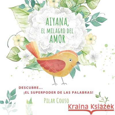 Aiyana, El Milagro del Amor Pilar Couso Fernández 9788412565256 Editorial Onuba