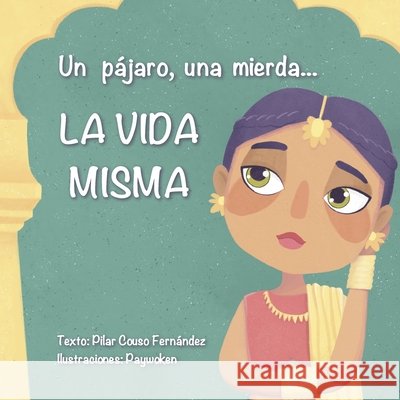 Un pájaro, una mierda...LA VIDA MISMA Pilar Couso Fernández, Paywoken Patricia Núñez 9788412638400