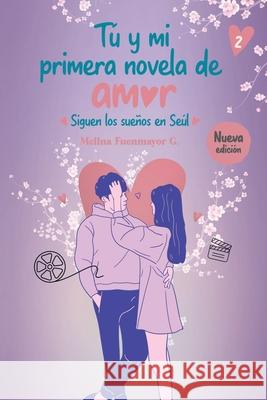 T? y mi primera novela de amor: Siguen los sue?os en Se?l Melina Fuenmayor 9788412652222