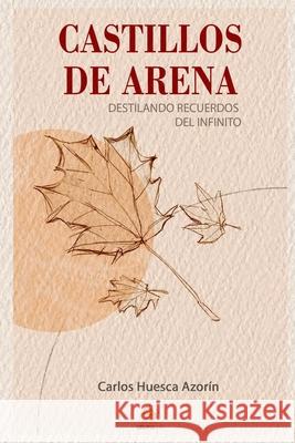 Castillos de Arena: Destilando Recuerdos del Infinito Sol A. Ramo Rut Menc?a Carlos Huesca 9788412752892 Editorial Grupo J3v