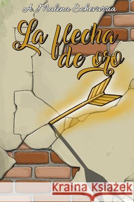 La flecha de oro Gaspar Tulip?n A. Malena Echevarria 9788412803730 Rapitbook SL