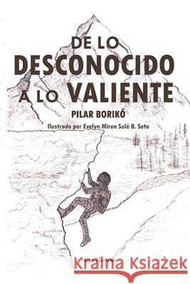 De lo desconocido a lo valiente Evelyn Miren Sul Pilar Borik? 9788412821772
