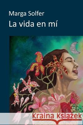 La vida en mí Marga Solfer 9788412863826 Marga Solfer
