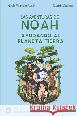 Las aventuras de Noah - Ayudando al planeta Tierra Noah Franklin Aquino Beatriz Codina 9788412876703