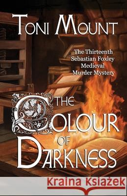 The Colour of Darkness: A Sebastian Foxley Medieval Murder Mystery Toni Mount 9788412971620 Madeglobal Publishing