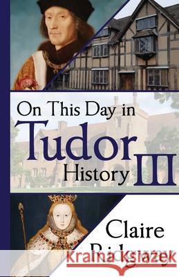 On This Day in Tudor History III Claire Ridgway 9788412971637 Madeglobal Publishing