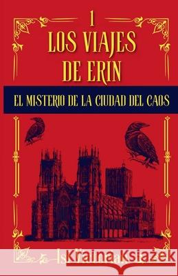 Los viajes de Erin: El misterio de la ciudad del Caos Isi Victorian 9788412974621 Jorge Herreros Lletjos