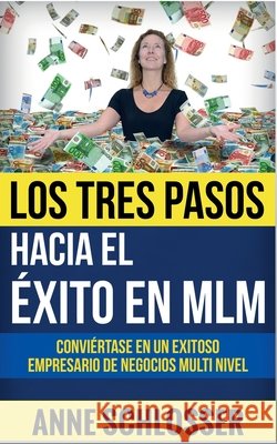 Los Tres Pasos hacia el éxito en MLM: Conviértase en un exitoso empresario de Negocios Multi Nivel Schlosser, Anne 9788413260556 Books on Demand