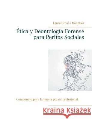 Ética y Deontología Forense para Peritos Sociales Crous I. Gonzàlez, Laura 9788413262703