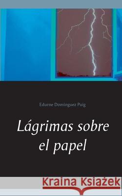 Lágrimas sobre el papel Dominguez Puig, Edurne 9788413263182 Books on Demand